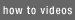 Learn How Videos